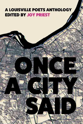 Once a City Said: A Louisville Poets Anthology (Egyszer egy város mondta: A Louisville Poets antológia) - Once a City Said: A Louisville Poets Anthology