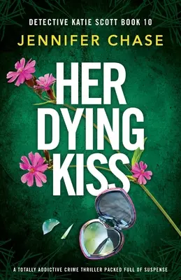 A haldokló csókja: Egy teljesen addiktív, feszültséggel teli krimi - Her Dying Kiss: A totally addictive crime thriller packed full of suspense