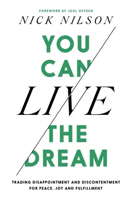 You Can Live the Dream (Élheted az álmot): Csalódottság és csalódottság cseréje békére, örömre és beteljesülésre - You Can Live the Dream: Trading Disappointment and Discontentment for Peace, Joy and Fulfillment