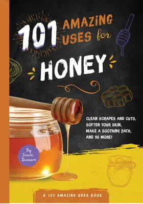 101 csodálatos felhasználási módja a méznek - 101 Amazing Uses for Honey