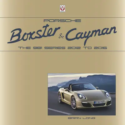 Porsche Boxster és Cayman: A 981-es sorozat 2012-től 2016-ig - Porsche Boxster and Cayman: The 981 Series 2012 to 2016