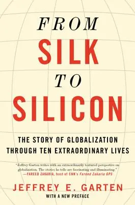 A selyemtől a szilíciumig: A globalizáció története tíz rendkívüli életen keresztül - From Silk to Silicon: The Story of Globalization Through Ten Extraordinary Lives