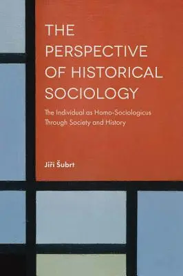 A történeti szociológia perspektívája: Az egyén mint Homo-Sociologicus a társadalmon és a történelmen keresztül - The Perspective of Historical Sociology: The Individual as Homo-Sociologicus Through Society and History