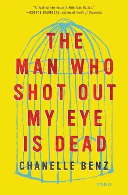 A férfi, aki kilőtte a szemem, halott: Történetek - The Man Who Shot Out My Eye Is Dead: Stories