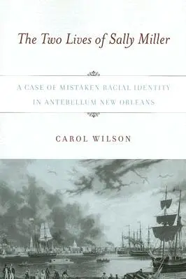 Sally Miller két élete: A téves faji identitás esete a középkori New Orleansban - The Two Lives of Sally Miller: A Case of Mistaken Racial Identity in Antebellum New Orleans