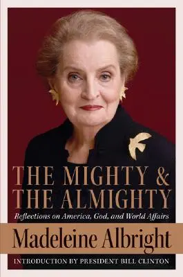 A hatalmas és a mindenható: Elmélkedések Amerikáról, Istenről és a világ dolgairól - The Mighty and the Almighty: Reflections on America, God, and World Affairs