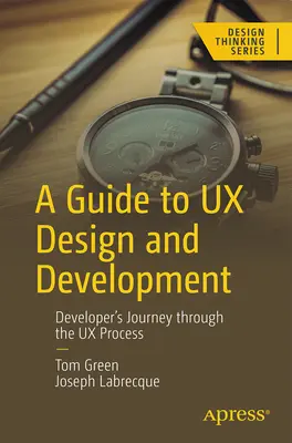 Útmutató az UX-tervezéshez és -fejlesztéshez: A fejlesztő útja az UX-folyamaton keresztül - A Guide to UX Design and Development: Developer's Journey Through the UX Process