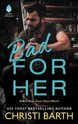 Bad for Her: A Bad Boys Gone Good Novel (Rossz fiúk jóra fordulnak) - Bad for Her: A Bad Boys Gone Good Novel