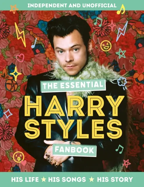 Essential Harry Styles Fanbook - Az élete - A dalai - A története - Essential Harry Styles Fanbook - His Life - His Songs - His Story