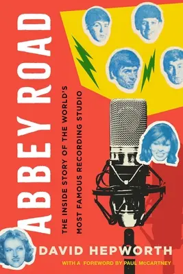 Abbey Road: A világ leghíresebb hangstúdiójának belső története - Abbey Road: The Inside Story of the World's Most Famous Recording Studio