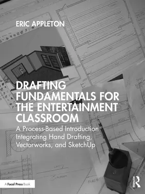 Szerkesztési alapismeretek a szórakoztató osztályteremben: A Process-Based Introduction Integrating Hand Drafting, Vectorworks, and Sketchup - Drafting Fundamentals for the Entertainment Classroom: A Process-Based Introduction Integrating Hand Drafting, Vectorworks, and Sketchup