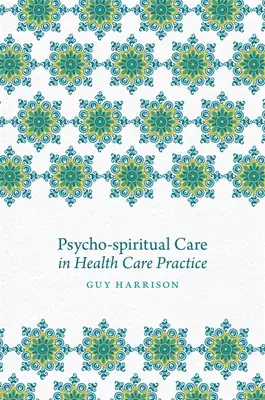 Pszicho-spirituális gondozás az egészségügyi gyakorlatban - Psycho-Spiritual Care in Health Care Practice