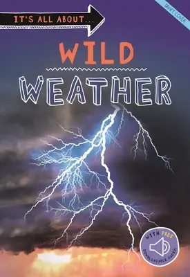 It's All About... Vad időjárás: Minden, amit tudni akarsz az időjárásunkról egy csodálatos könyvben - It's All About... Wild Weather: Everything You Want to Know about Our Weather in One Amazing Book