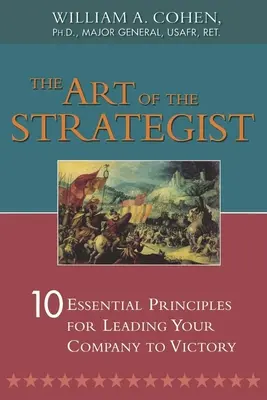 A stratéga művészete: 10 alapvető alapelv a vállalat győzelemre vezetéséhez - The Art of the Strategist: 10 Essential Principles for Leading Your Company to Victory