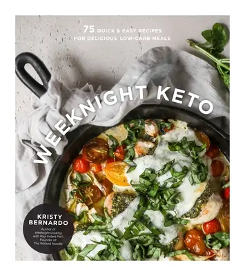 Weeknight Keto: 75 gyors és egyszerű recept az ízletes, alacsony szénhidráttartalmú ételekhez - Weeknight Keto: 75 Quick & Easy Recipes for Delicious Low-Carb Meals