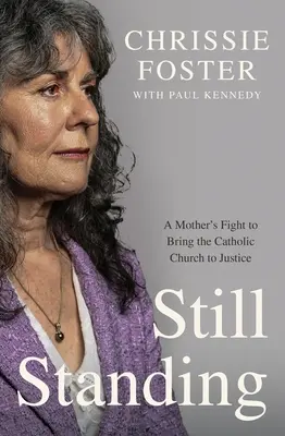 Még mindig áll: Egy anya harca a katolikus egyház igazságszolgáltatásáért - Still Standing: A Mother's Fight to Bring the Catholic Church to Justice