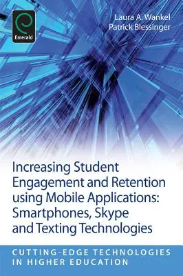 A hallgatók elkötelezettségének és megtartásának növelése mobilalkalmazások segítségével: Okostelefonok, Skype és SMS-technológiák - Increasing Student Engagement and Retention Using Mobile Applications: Smartphones, Skype and Texting Technologies