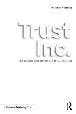 Trust Inc: How Business Wins Wins Respect in a Social Media Age (Hogyan nyeri el az üzleti élet a tiszteletet a közösségi média korában) - Trust Inc.: How Business Wins Respect in a Social Media Age