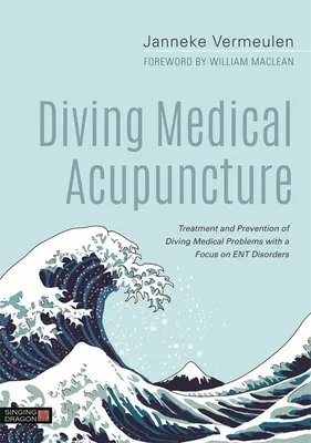 Búvár orvosi akupunktúra: Búvár orvosi problémák kezelése és megelőzése, különös tekintettel az Ent-rendellenességekre - Diving Medical Acupuncture: Treatment and Prevention of Diving Medical Problems with a Focus on Ent Disorders