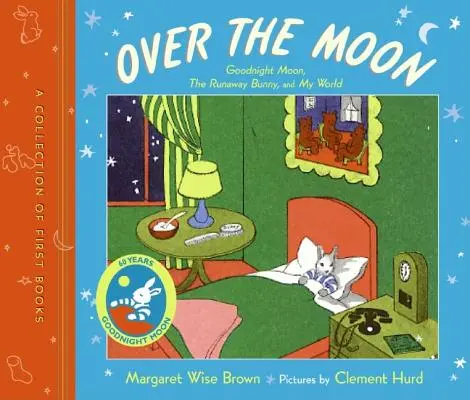 Over the Moon: A Collection of First Books; Goodnight Moon, the Runaway Bunny, and My World (Jóéjt Hold, a szökevény nyuszi és az én világom) - Over the Moon: A Collection of First Books; Goodnight Moon, the Runaway Bunny, and My World