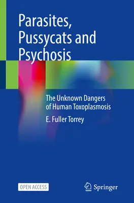 Élősködők, cicák és pszichózis: Az emberi toxoplazmózis ismeretlen veszélyei - Parasites, Pussycats and Psychosis: The Unknown Dangers of Human Toxoplasmosis