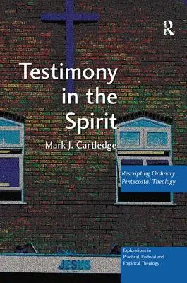 Tanúságtétel a Lélekben: A szokásos pünkösdi teológia újraírása - Testimony in the Spirit: Rescripting Ordinary Pentecostal Theology