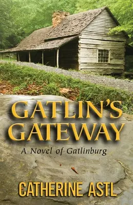 Gatlin's Gateway: Gatlinburg regénye - Gatlin's Gateway: A Novel of Gatlinburg