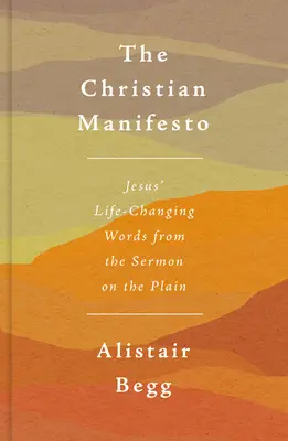 A keresztény kiáltvány: Jézus életet megváltoztató szavai a prédikációból az Alföldön - The Christian Manifesto: Jesus' Life-Changing Words from the Sermon on the Plain