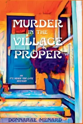 Gyilkosság a faluban: Soha nem késő rejtély - Murder in the Village Proper: An It's Never Too Late Mystery