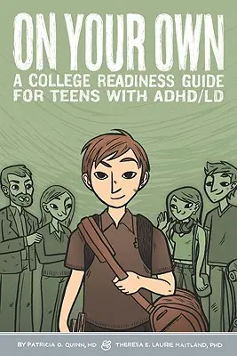 Egyedül - Egy főiskolai felkészülési útmutató ADHD/LD-s tizenéveseknek - On Your Own - A College Readiness Guide for Teens With ADHD/LD