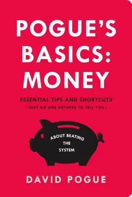 Pogue alapjai: Pénz: A rendszer legyőzéséhez szükséges alapvető tippek és rövidítések (amelyeket senki nem mond el) - Pogue's Basics: Money: Essential Tips and Shortcuts (That No One Bothers to Tell You) about Beating the System