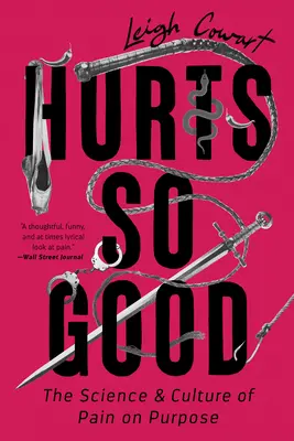 Hurts So Good: A célzott fájdalom tudománya és kultúrája - Hurts So Good: The Science and Culture of Pain on Purpose