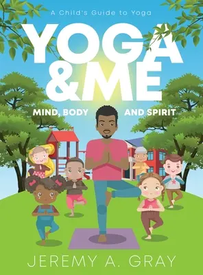 Jóga és én: (Elme, test és lélek) Egy gyermek útmutatója a jógához) - Yoga & Me: (Mind, Body, and Spirit) A Child's Guide to Yoga)