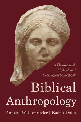 Bibliai antropológia: Filozófiai, orvosi és szociológiai forrásgyűjtemény: Filozófiai, orvosi és szociológiai forrásgyűjtemény. - Biblical Anthropology: A Philosophical, Medical, and Sociological Sourcebook