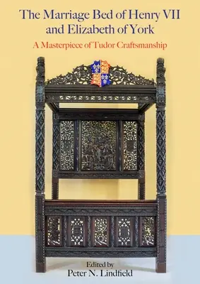 VII. Henrik és Yorki Erzsébet házassági ágya: A Tudor-kori kézművesség remekműve - The Marriage Bed of Henry VII and Elizabeth of York: A Masterpiece of Tudor Craftsmanship