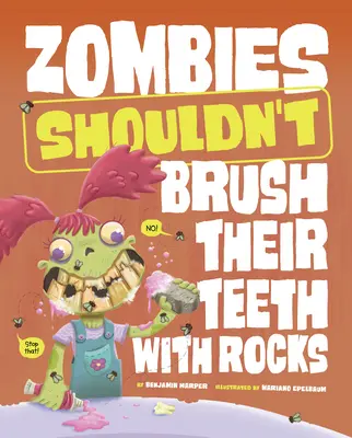 A zombiknak nem kellene kövekkel fogat mosniuk - Zombies Shouldn't Brush Their Teeth with Rocks