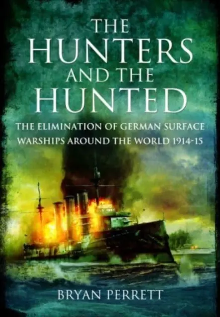 A vadászok és az üldözöttek: A német felszíni hadihajók megsemmisítése világszerte, 1914-15 - The Hunters and the Hunted: The Elimination of German Surface Warships Around the World, 1914-15