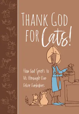 Hála Istennek a macskákért! Hogyan szól hozzánk Isten a macskás bundásaink révén? - Thank God for Cats!: How God Speaks to Us Through Our Feline Furbabies