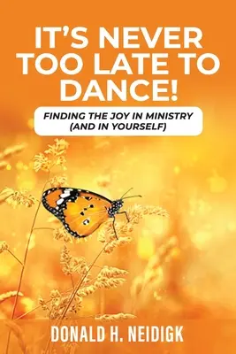 Soha nem késő táncolni: Az öröm megtalálása a szolgálatban (és önmagadban) - It's Never Too Late to Dance: Finding The Joy In Ministry (And In Yourself)