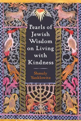 A zsidó bölcsesség gyöngyszemei a kedvességgel való életről - Pearls of Jewish Wisdom on Living with Kindness