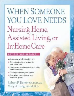 Ha valakinek, akit szeretsz, ápolóotthonra, támogatott életvitelre vagy otthoni ápolásra van szüksége: A teljes útmutató - When Someone You Love Needs Nursing Home, Assisted Living, or In-Home Care: The Complete Guide