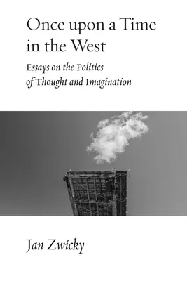 Egyszer volt, hol nem volt, nyugaton: Esszék a gondolkodás és a képzelet politikájáról - Once upon a Time in the West: Essays on the Politics of Thought and Imagination