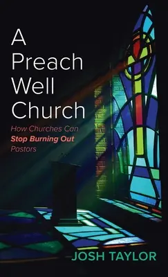 A Preach Well Church: Hogyan hagyhatják abba az egyházak a lelkészek kiégését? - A Preach Well Church: How Churches Can Stop Burning Out Pastors