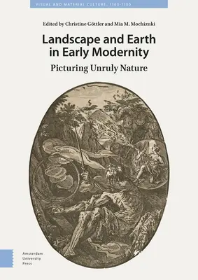 Táj és Föld a kora újkorban: A zabolátlan természet ábrázolása - Landscape and Earth in Early Modernity: Picturing Unruly Nature