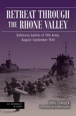 Visszavonulás a Rhone-völgyön keresztül: A tizenkilencedik hadsereg védelmi harcai, 1944. augusztus-szeptember - Retreat Through the Rhone Valley: Defensive Battles of the Nineteenth Army, August-September 1944