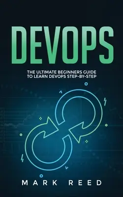 DevOps: A végső kezdő útmutató a DevOps lépésről lépésre történő elsajátításához - DevOps: The Ultimate Beginners Guide to Learn DevOps Step-By-Step