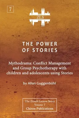 A történetek ereje: Mythodrama: Konfliktuskezelés és csoportos pszichoterápia gyerekekkel és serdülőkkel történetek segítségével - The Power of Stories: Mythodrama: Conflict Management and Group Psychotherapy with Children and Adolescents Using Stories