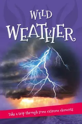 It's All About... Vad időjárás: Minden, amit tudni akarsz az időjárásunkról egy csodálatos könyvben - It's All About... Wild Weather: Everything You Want to Know about Our Weather in One Amazing Book