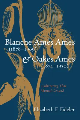 Blanche Ames Amesová (1878-1969) a Oakes Ames (1874-1950): Pěstování vzájemného zázemí - Blanche Ames Ames (1878-1969) and Oakes Ames (1874-1950): Cultivating That Mutual Ground