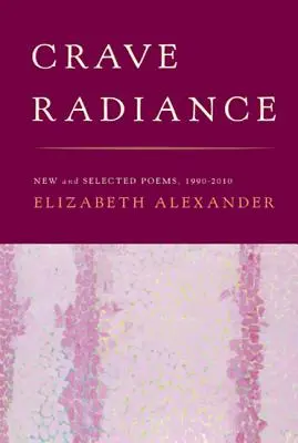 Crave Radiance: Új és válogatott versek 1990-2010 - Crave Radiance: New and Selected Poems 1990-2010